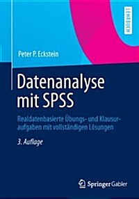 Datenanalyse Mit SPSS: Realdatenbasierte Ubungs- Und Klausuraufgaben Mit Vollstandigen Losungen (Paperback, 3rd, 3., Durchgesehe)