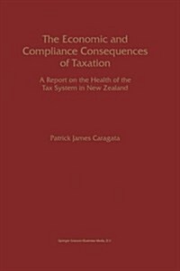 The Economic and Compliance Consequences of Taxation: A Report on the Health of the Tax System in New Zealand (Paperback, Softcover Repri)