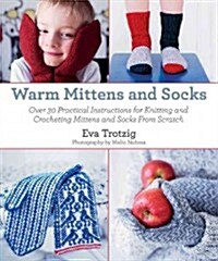 Warm Mittens and Socks: Dozens of Playful Patterns and Skillful Stitches T (Hardcover)