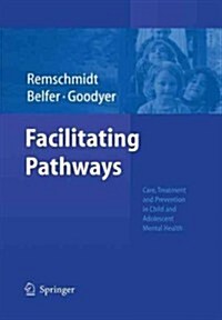 Facilitating Pathways: Care, Treatment and Prevention in Child and Adolescent Mental Health (Paperback, Softcover Repri)