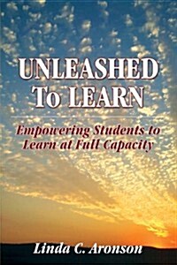 Unleashed to Learn: Empowering Students to Learn at Full Capacity (Paperback)