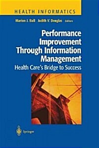 Performance Improvement Through Information Management: Health Cares Bridge to Success (Paperback, Softcover Repri)