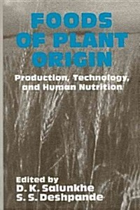 Foods of Plant Origin: Production, Technology, and Human Nutrition (Paperback, 1991)
