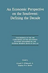 An Economic Perspective on the Southwest: Defining the Decade: Proceedings of the 1990 Conference on the Southwest Economy Sponsored by the Federal Re (Paperback, 1992)
