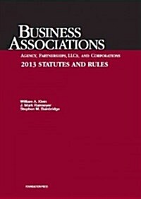 Klein, Ramseyer, and Bainbridges Business Associations Agency, Partnerships, Llcs, and Corporations 2013 Statutes and Rules (Paperback)