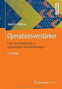 Operationsverstarker: Lehr- Und Arbeitsbuch Zu Angewandten Grundschaltungen (Paperback, 6, 6., Erw. U. Ube)
