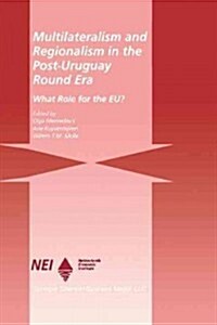 Multilateralism and Regionalism in the Post-Uruguay Round Era: What Role for the Eu? (Paperback, Softcover Repri)