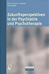 Zukunftsperspektiven in Psychiatrie Und Psychotherapie: Internationales Wissenschaftliches Symposium 24. Und 25. Oktober 2001 Rheinische Kliniken D?s (Paperback, Softcover Repri)