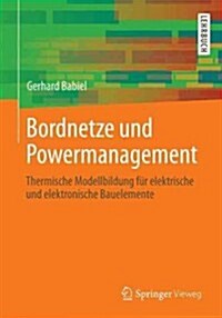 Bordnetze Und Powermanagement: Thermische Modellbildung Fur Elektrische Und Elektronische Bauelemente (Paperback, 2013)