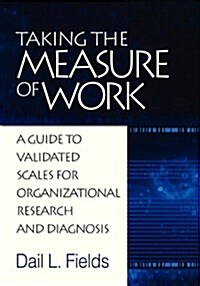 Taking the Measure of Work: A Guide to Validated Scales for Organizational Research and Diagnosis (Paperback)