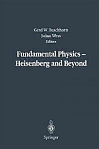 Fundamental Physics -- Heisenberg and Beyond: Werner Heisenberg Centennial Symposium Developments in Modern Physics (Paperback, Softcover Repri)