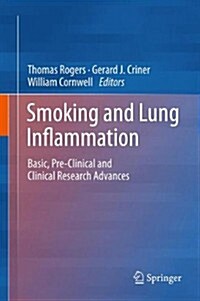 Smoking and Lung Inflammation: Basic, Pre-Clinical and Clinical Research Advances (Hardcover, 2013)