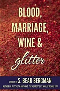 Blood, Marriage, Wine, & Glitter (Paperback)