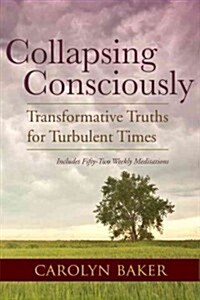 Collapsing Consciously: Transformative Truths for Turbulent Times (Paperback)