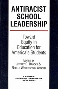 Antiracist School Leadership: Toward Equity in Education for Americas Students Introduction (Paperback)