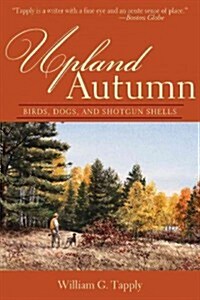 Upland Autumn: Birds, Dogs, and Shotgun Shells (Paperback)