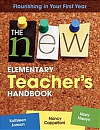 The New Elementary Teachers Handbook: Flourishing in Your First Year (Paperback)