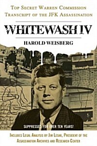Whitewash IV: The Top Secret Warren Commission Transcript of the JFK Assassination (Paperback)