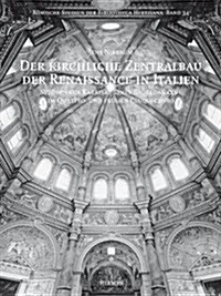 Der Kirchliche Zentralbau Der Renaissance in Italien: Studien Zur Karriere Eines Baugedankens Im Quattro- Und Fr?en Cinquecento (Hardcover)