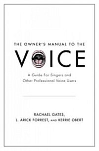 Owners Manual to the Voice: A Guide for Singers and Other Professional Voice Users (Paperback)