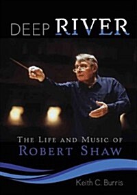 Deep River: The Life and Music of Robert Shaw (Hardcover)