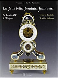 Les Plus Belles Pendules Fran?ises / The Finest French Pendulum-Clocks / Le Pi?Belle Pendole Francesi: de Louis XIV ?lEmpire / From Louis XIV to t (Hardcover)