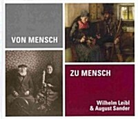 Von Mensch Zu Mensch: Wilhelm Leibl & August Sander (Hardcover)