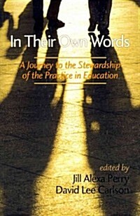 In Their Own Words: A Journey to the Stewardship of the Practice of Education (Paperback)