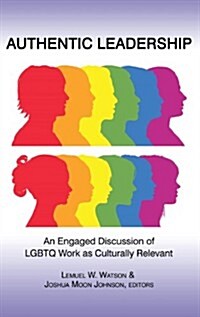 Authentic Leadership: An Engaged Discussion of Lgbtq Work as Culturally Relevant (Hc) (Hardcover)