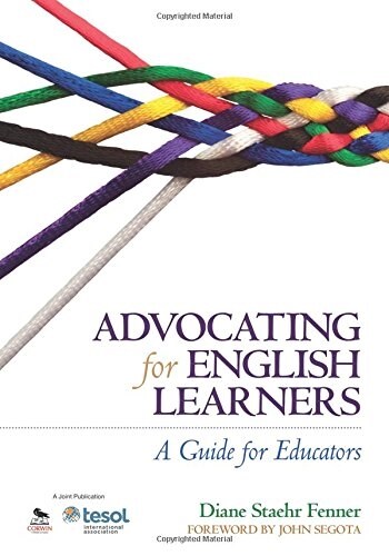 Advocating for English Learners: A Guide for Educators (Paperback)