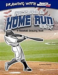Picture a Home Run: A Baseball Drawing Book (Hardcover)