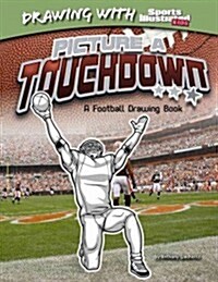 Picture a Touchdown: A Football Drawing Book (Hardcover)