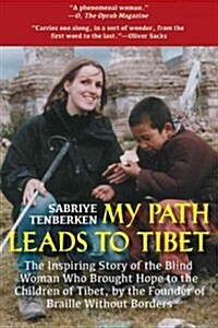 My Path Leads to Tibet: The Inspiring Story of the Blind Woman Who Brought Hope to the Children of Tibet (Paperback)