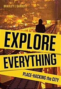 Explore Everything: Place-Hacking the City (Hardcover)