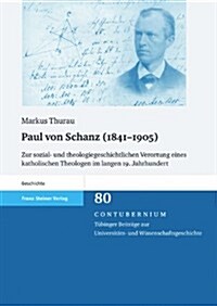 Paul Von Schanz (1841-1905): Zur Sozial- Und Theologiegeschichtlichen Verortung Eines Katholischen Theologen Im Langen 19. Jahrhundert (Hardcover)