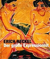 Erich Heckel: Der Grosse Expressionist (Hardcover)