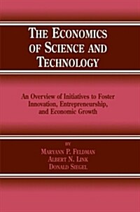 The Economics of Science and Technology: An Overview of Initiatives to Foster Innovation, Entrepreneurship, and Economic Growth (Paperback, Softcover Repri)