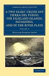 A Two Years Cruise Off Tierra del Fuego, the Falkland Islands, Patagonia, and in the River Plate : A Narrative of Life in the Southern Seas (Paperback)