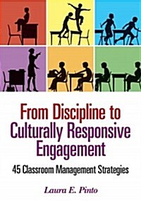 From Discipline to Culturally Responsive Engagement: 45 Classroom Management Strategies (Paperback)