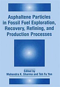 Asphaltene Particles in Fossil Fuel Exploration, Recovery, Refining, and Production Processes (Paperback)