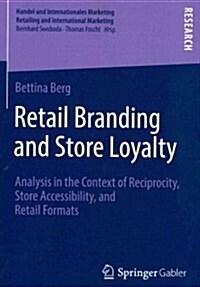 Retail Branding and Store Loyalty: Analysis in the Context of Reciprocity, Store Accessibility, and Retail Formats (Paperback, 2014)