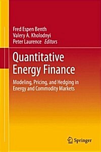 Quantitative Energy Finance: Modeling, Pricing, and Hedging in Energy and Commodity Markets (Hardcover, 2014)