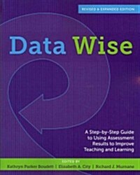 Data Wise: A Step-By-Step Guide to Using Assessment Results to Improve Teaching and Learning (Paperback, Revised, Expand)