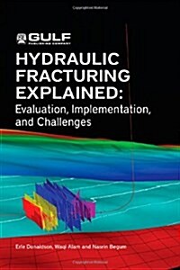 Hydraulic Fracturing Explained: Evaluation, Implementation, and Challenges (Hardcover)
