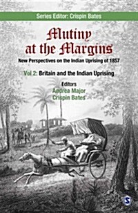 Mutiny at the Margins: New Perspectives on the Indian Uprising of 1857: Volume II: Britain and the Indian Uprising (Hardcover)