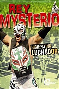 Rey Mysterio: High-Flying Luchador (Hardcover)