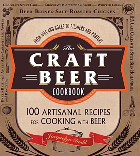 The Craft Beer Cookbook: From Ipas and Bocks to Pilsners and Porters, 100 Artisanal Recipes for Cooking with Beer (Paperback)
