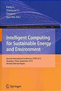 Intelligent Computing for Sustainable Energy and Environment: Second International Conference, Icsee 2012, Shanghai, China, September 12-13, 2012. Rev (Paperback, 2013)