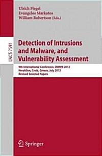 Detection of Intrusions and Malware, and Vulnerability Assessment: 9th International Conference, Dimva 2012, Heraklion, Crete, Greece, July 26-27, 201 (Paperback, 2013)