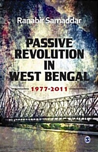 Passive Revolution in West Bengal: 1977-2011 (Hardcover)
